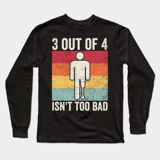 Amputee Humor 3 Out Of 4 Long Sleeve T-Shirt